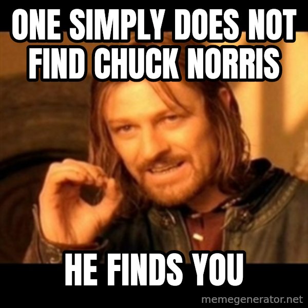 Does not simply walk into mordor Boromir  meme: one simply does not find chuck norris / he finds you