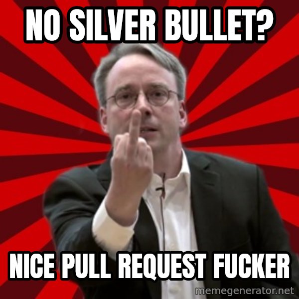 Angry Linus meme: no silver bullet? / nice pull request fucker