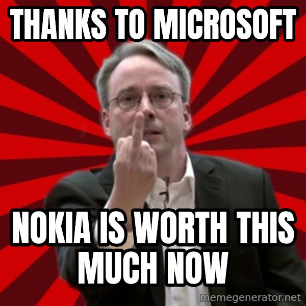 Angry Linus meme: thanks to microsoft / nokia is worth this much now