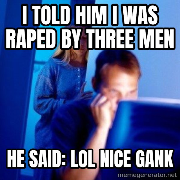 Internet Husband meme: I told him i was raped by three men / He said: lol nice gank