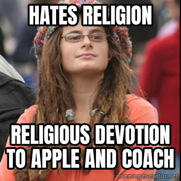 College Liberal meme: hates religion / religious devotion to apple and coach