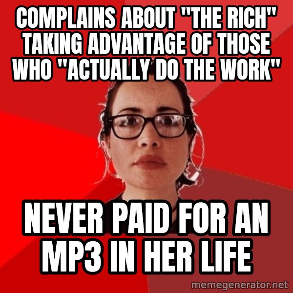 Liberal Douche Garofalo meme: complains about "the rich" taking advantage of those who "actually do the work" / never paid for an mp3 in her life