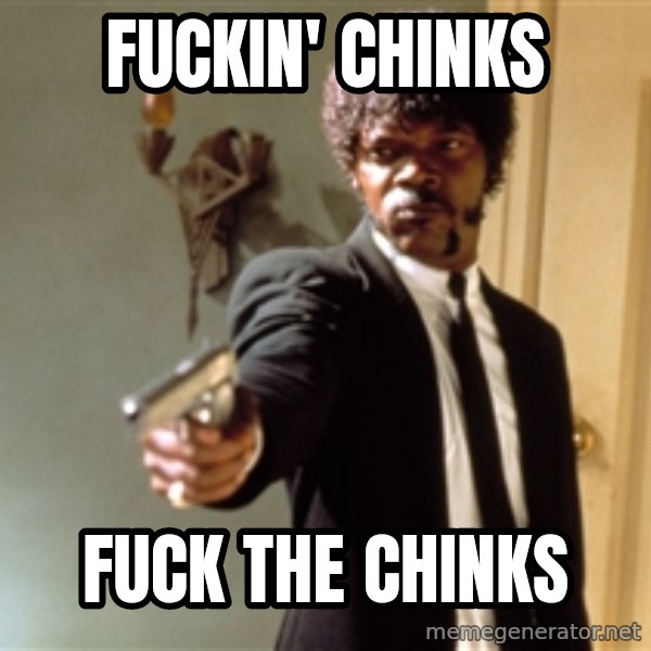 Samuel L Jackson meme: fuckin' chinks / fuck the chinks