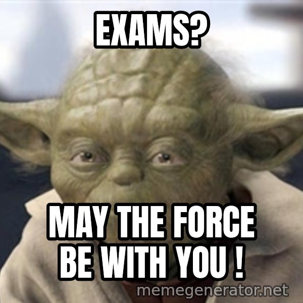 Master Yoda meme: Exams? / May the force be with you !