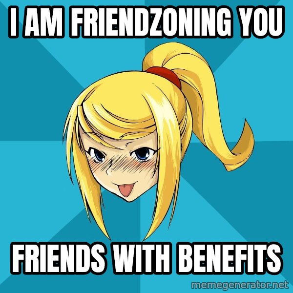 Horney Samus meme: i am friendzoning you / friends with benefits