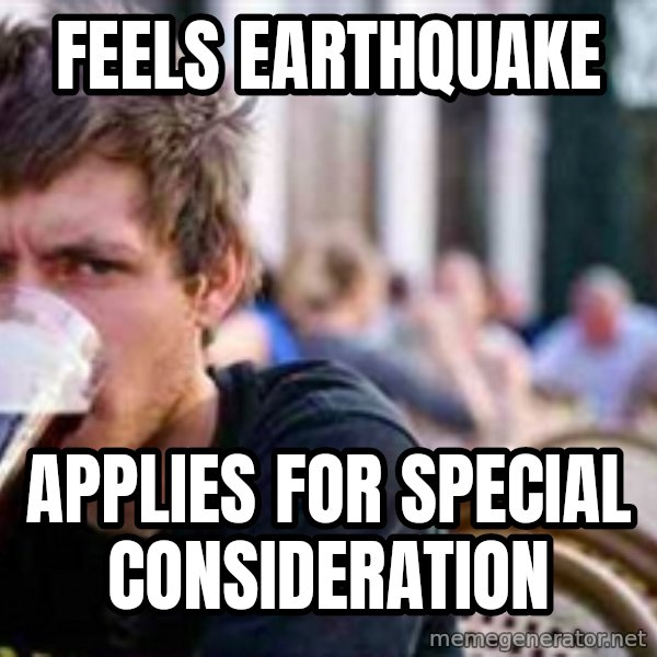 The Lazy College Senior meme: Feels earthquake / applies for special consideration