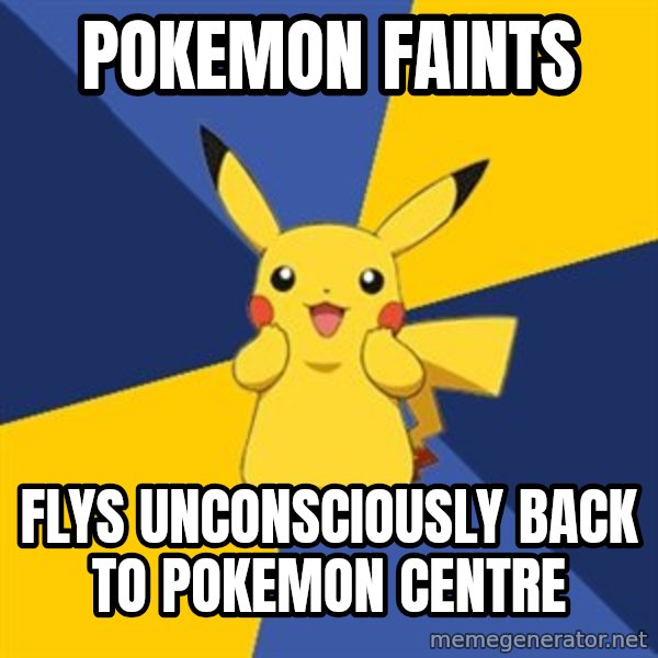 Pokemon Logic  meme: POKEMON FAINTS / FLYS UNCONSCIOUSLY BACK TO POKEMON CENTRE