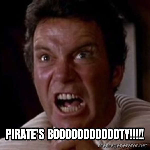 Khan meme: PIRATE'S BOOOOOOOOOOOTY!!!!!