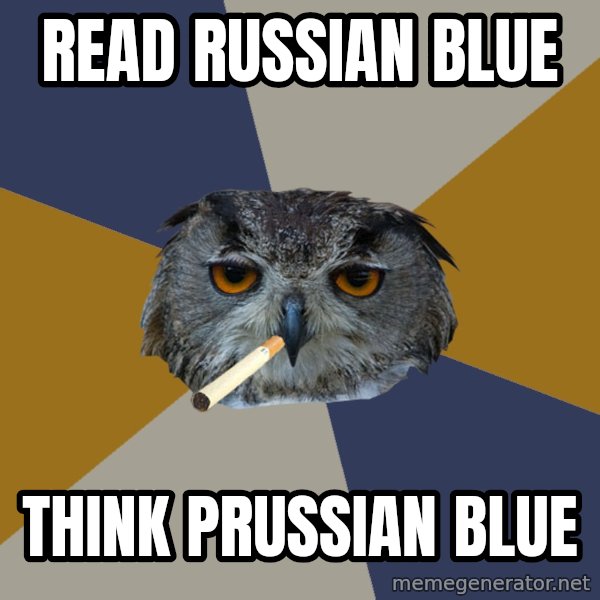 Art Student Owl meme: Read Russian Blue / Think Prussian Blue