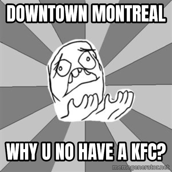 Whyyy??? meme: Downtown montreal / why u no have a kfc?