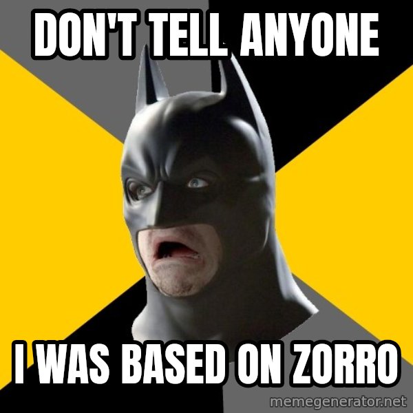 Bad Factman meme: dON'T TELL ANYONE / i was based on zorro
