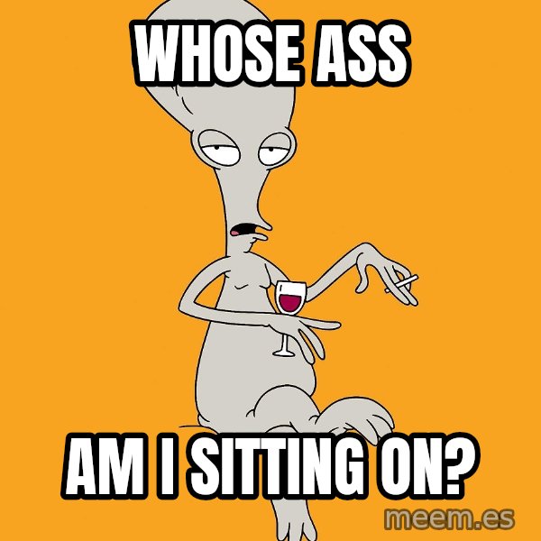 Evil Roger meme: whose ass / am i sitting on?