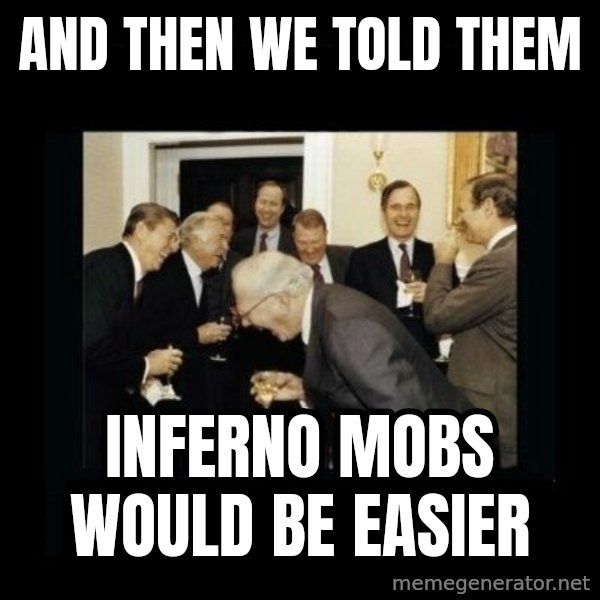 Rich Men Laughing meme: and then we told them / inferno mobs would be easier