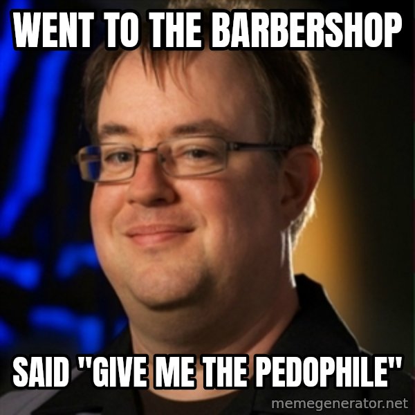 Jay Wilson Diablo 3 meme: Went to the barbershop / Said "give me the pedophile"