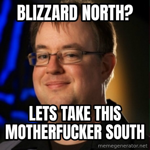 Jay Wilson Diablo 3 meme: Blizzard north? / Lets take this motherfucker south