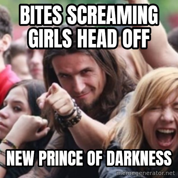 Ridiculously Photogenic Metalhead meme: bites screaming girls head off / new prince of darkness