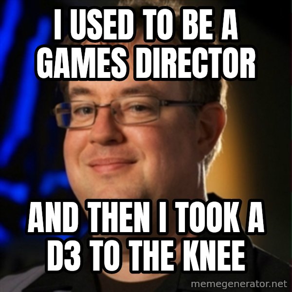 Jay Wilson Diablo 3 meme: I USED TO BE A GAMES DIRECTOR / AND THEN I TOOK A D3 TO THE KNEE