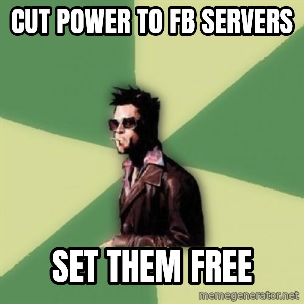 Tyler Durden meme: cut power to fb servers / set them free