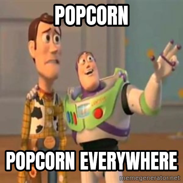 X, X Everywhere  meme: Popcorn / popcorn everywhere