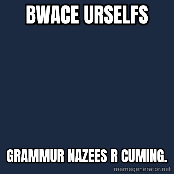 Winter is Coming meme: bwace urselfs / grammur nazees r cuming.