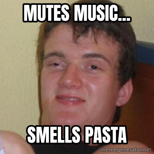 Stoner Stanley meme: mutes music... / smells pasta