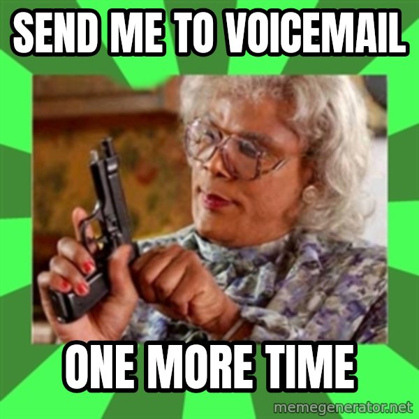 Madea meme: send me to voicemail / one more time
