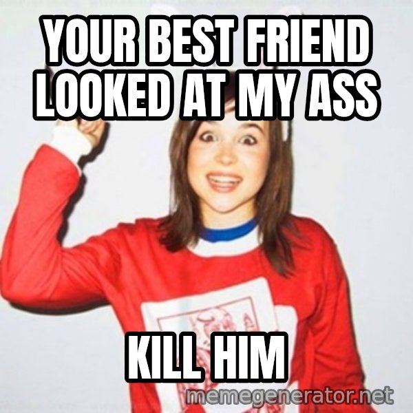 Ellen Page Knife meme: Your best friend looked at my ass / kill him