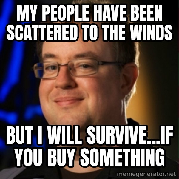 Jay Wilson Diablo 3 meme: My people have been scattered to the winds / but i will survive...if YOU buy something