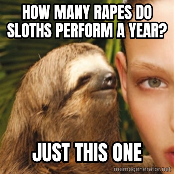 The Rape Sloth meme: How many rapes Do sloths perform a year? / just this one