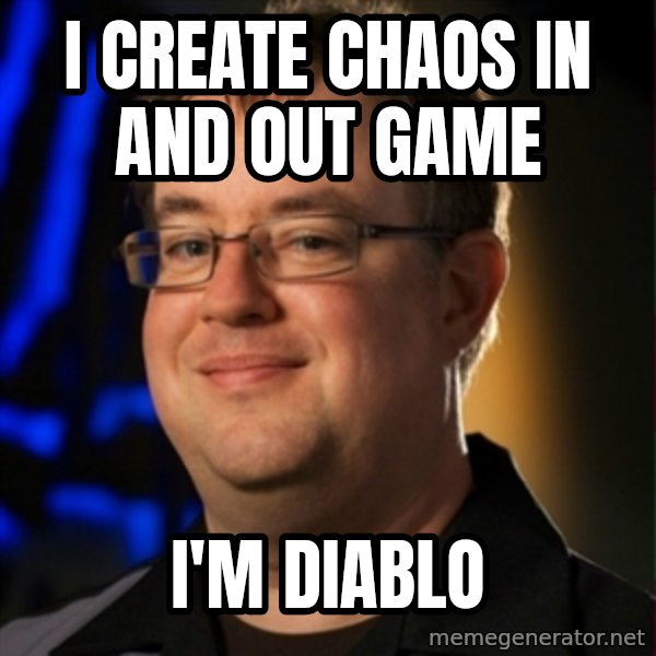 Jay Wilson Diablo 3 meme: I Create chaos in and out game / i'm Diablo