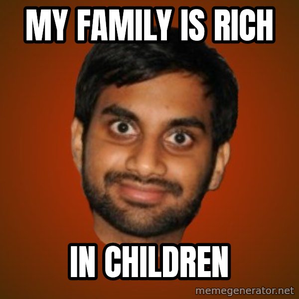Generic Indian Guy meme: my family is rich / in children