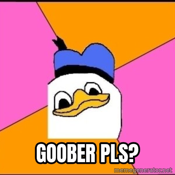Uncle Dolan meme: Goober pls?