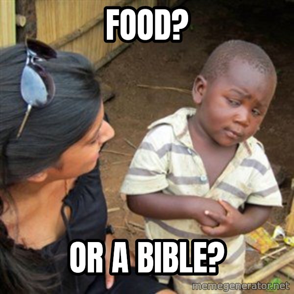 Skeptical 3rd World Kid meme: Food? / Or a Bible?