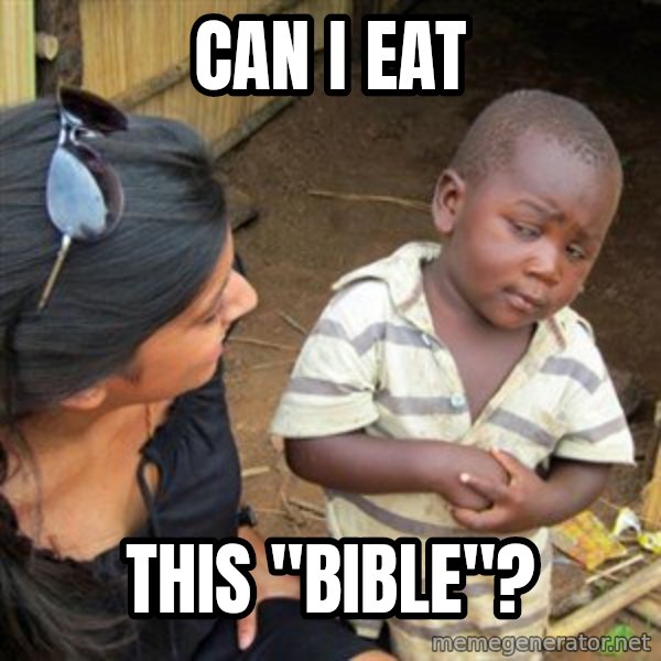 Skeptical 3rd World Kid meme: Can i eaT / this "bible"?