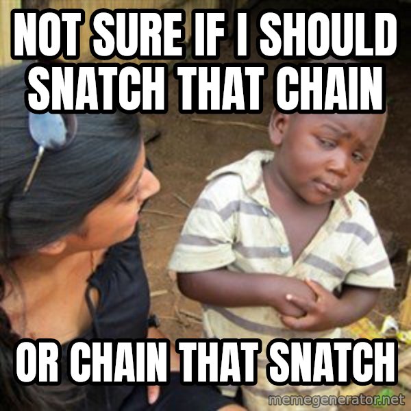 Skeptical 3rd World Kid meme: not sure if i should snatch that chain / or chain that snatch