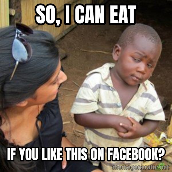 Skeptical 3rd World Kid meme: So, i can eat / if you like this on facebook?