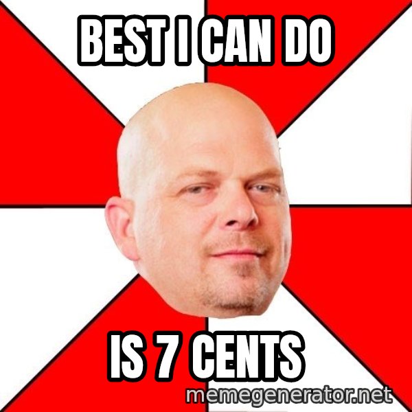 Pawn Stars meme: Best i can do / is 7 cents
