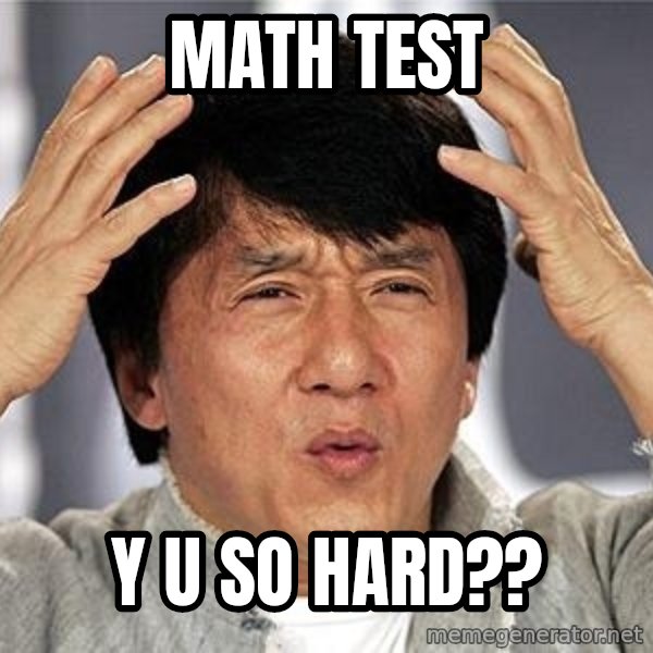 Confused Jackie Chan meme: math test / y u so hard??