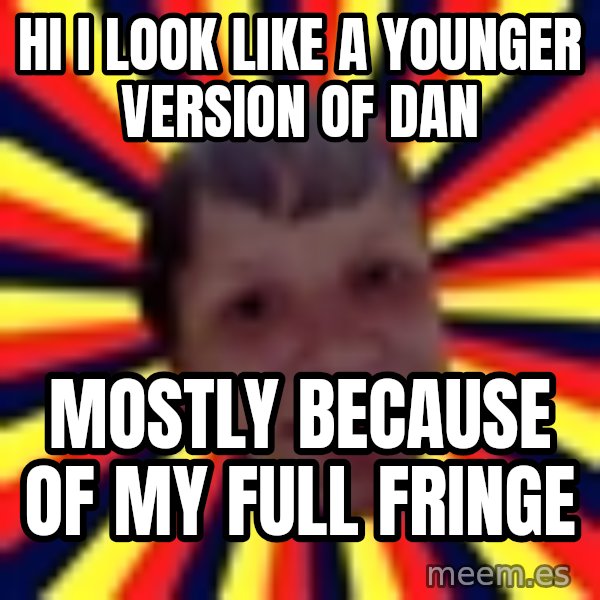 Suicide By Stab meme: hi i look like a younger version of dan / mostly BECAUSE of my full fringe