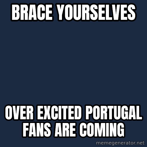 Winter is Coming meme: Brace Yourselves / Over excited portugal fans are coming