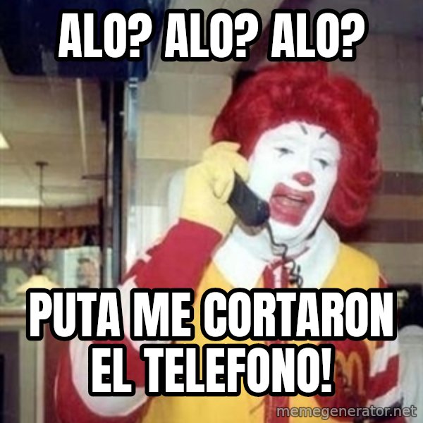 Ronald Mcdonald Call meme: Alo? Alo? Alo? / Puta me cortaron el telefono!