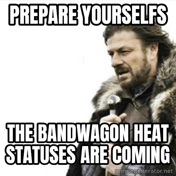 Prepare yourself meme: Prepare yourselfs / the bandwagon heat statuses are coming