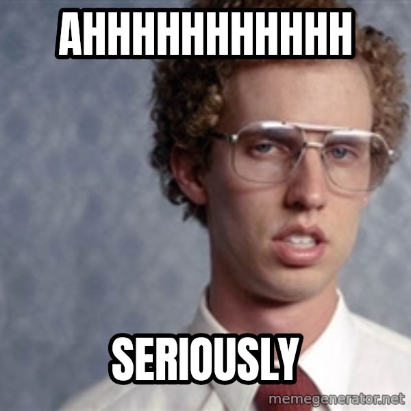 Napoleon Dynamite meme: Ahhhhhhhhhhh / seriously