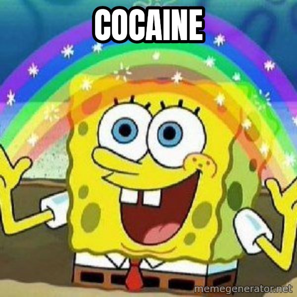 Imagination meme: Cocaine