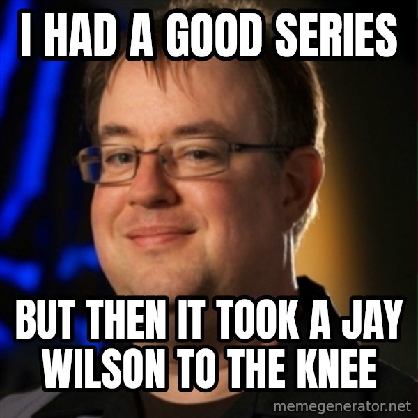 Jay Wilson Diablo 3 meme: I had a good series / but then it took a jay wilson to the knee