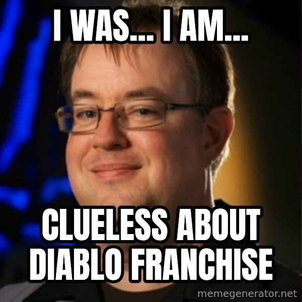 Jay Wilson Diablo 3 meme: I was... i am... / Clueless about diablo franchise