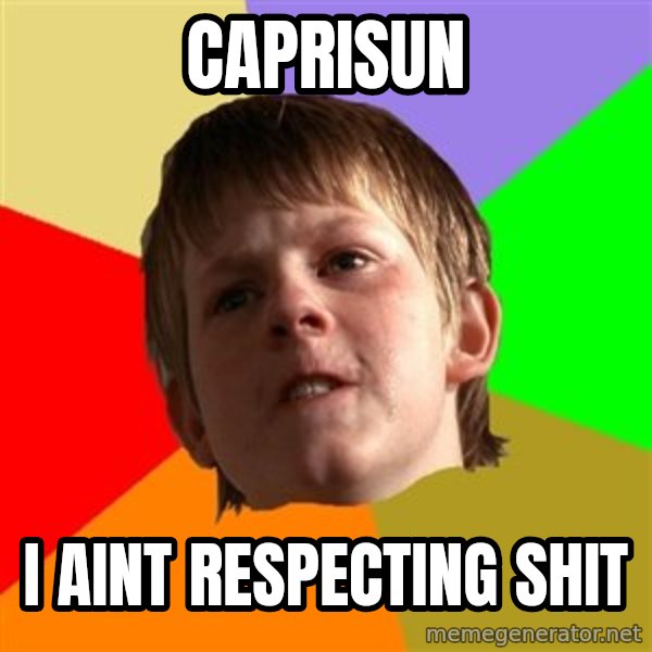 Angry School Boy meme: Caprisun / i aint respecting shit
