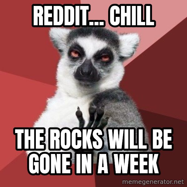 Chill Out Lemur meme: reddit... chill / the rocks will be gone in a week