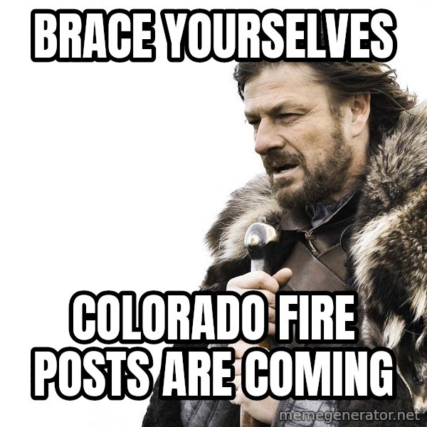 Winter is Coming meme: brace yourselves / colorado fire posts are coming