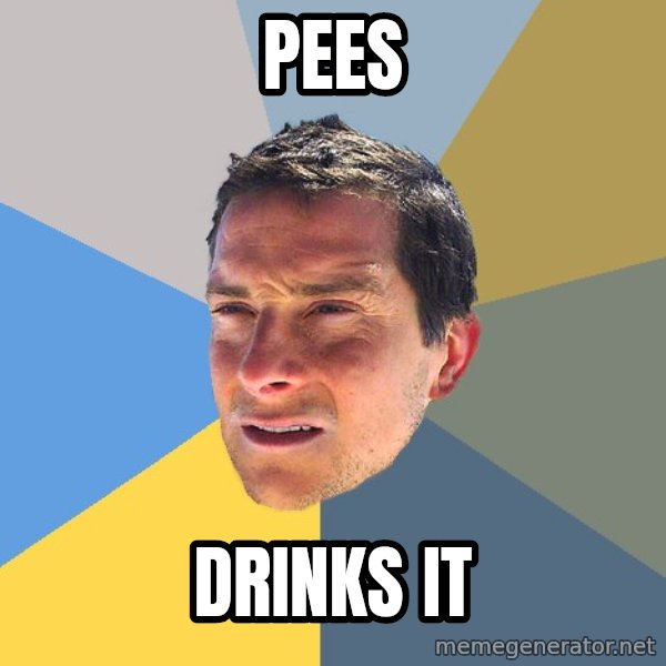 Bear Grylls meme: pees / drinks it